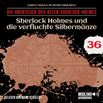 Sherlock Holmes und die verfluchte Silbermünze (Die Abenteuer des alten Sherlock Holmes, Folge 36) by Marc Schülert