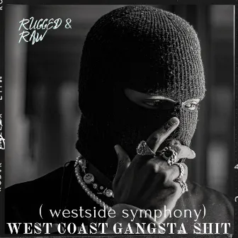 West Coast Gangsta Shit (Westside Symphony) by Rugged & Raw