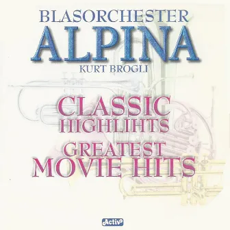 Classic Highlights & Greatest Movie Hits by Blasorchester Alpina