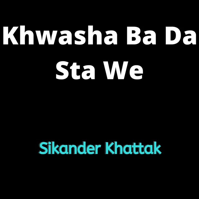 Khwasha Ba Da Sta We