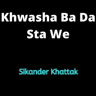 Khwasha Ba Da Sta We by Sikandar Khattak