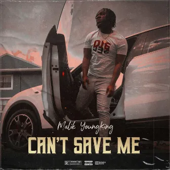 Can't Save Me by Malik YoungKing