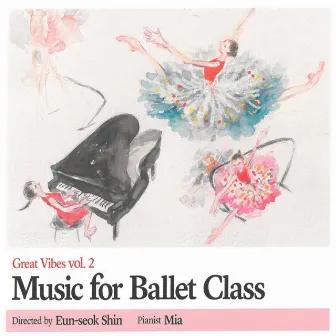 Ballet Class (Great vibes vol.2) by Ballet pianist Mia