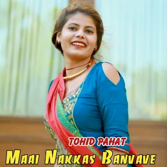 Maai Nakkas Banvave by Tohid Pahat