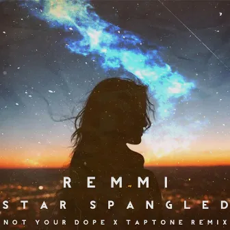 Star Spangled (Not Your Dope and Taptone Remix) by REMMI