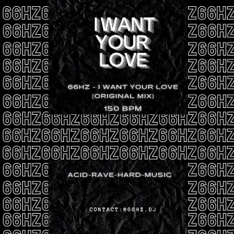 I Want Your Love by 66Hz