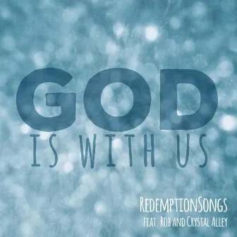 God Is With Us (feat. Rob Alley & Crystal Alley) by RedemptionSongs