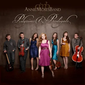 Pilgrims & Prodigals by Annie Moses Band