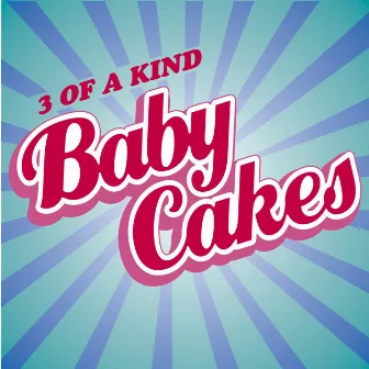 Babycakes by 3 Of A Kind