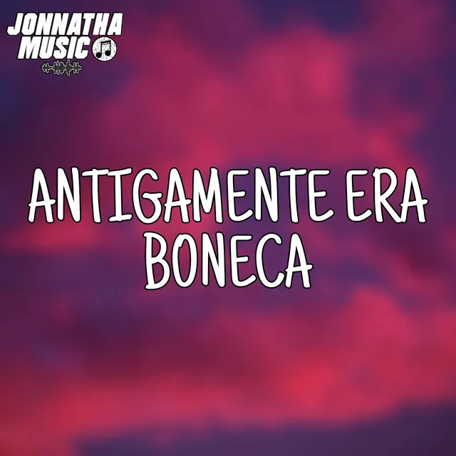 Antigamente Era Boneca - Remix