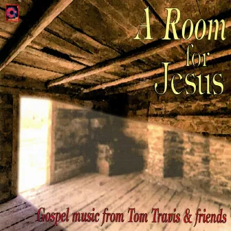 A Room for Jesus (Gospel Music from Tom Travis & Friends) by The Friends