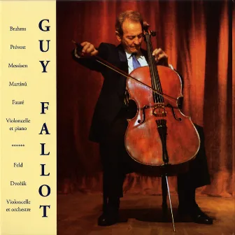 Brahms, Prévost, Messiaen, Martinu, Fauré: Cello & Piano – Feld & Dvořák: Cello & Orchestra by Guy Fallot