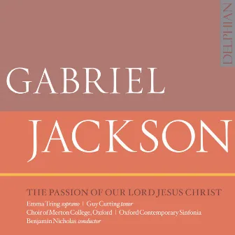 Gabriel Jackson: The Passion of Our Lord Jesus Christ by Gabriel Jackson