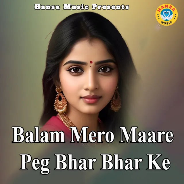 Balam Mero Maare Peg Bhar Bhar Ke