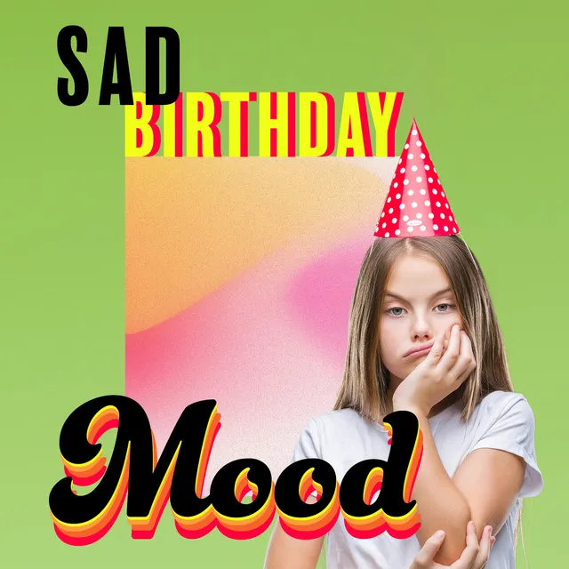 Sad Birthday Mood