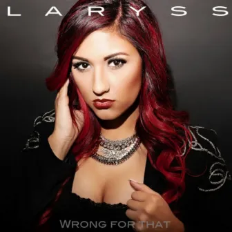 Wrong for That - Single by Laryss