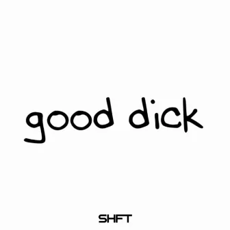 Good Dick by SHFT