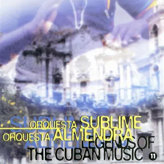 Legends of the Cuban Music, Vol. 11 by Orquesta Sublime