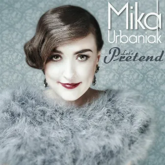 Let's Pretend by Mika Urbaniak