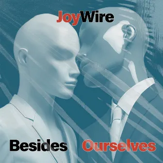 Besides Ourselves by JOYWIRE