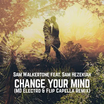 Change Your Mind (Md Electro & Flip Capella Remix) by Sam Walkertone