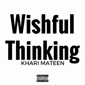 Wishful Thinking by Khari Mateen