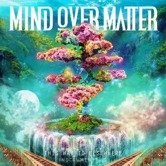 This Way to Elsewhere (Instrumentals) by Mind Over Matter