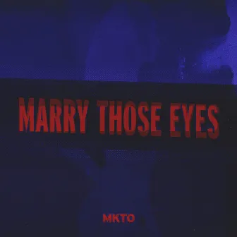 Marry Those Eyes by MKTO