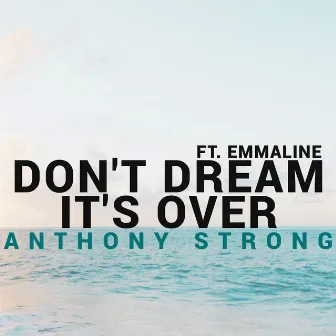 Don't Dream It's Over by Anthony Strong