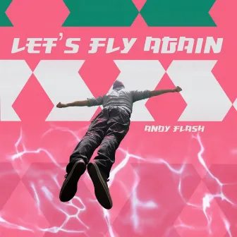 Let`s Fly Again by Andy Flash