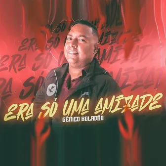 Era Só uma Amizade by Gêmeo Boladão