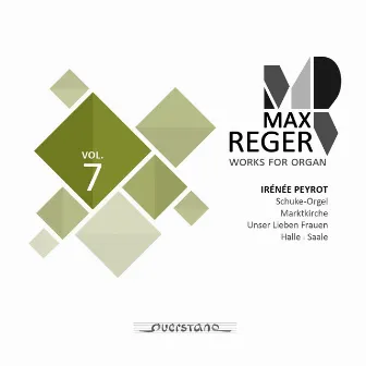 Max Reger - Works for Organ - Vol. 7 (Schuke-Orgel, Marktkirche in Halle) by Irénée Peyrot