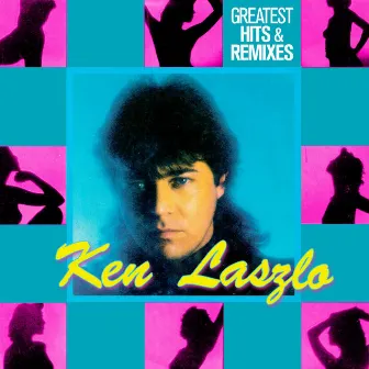 Greatest Hits & Remixes by Ken Laszlo