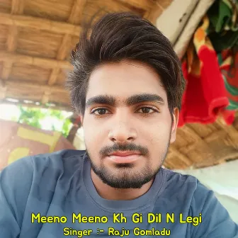 Meeno Meeno Kh Gi Dil N Legi by Raju Gomladu