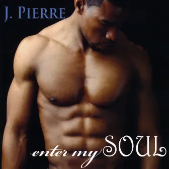 Enter My Soul by J Pierre