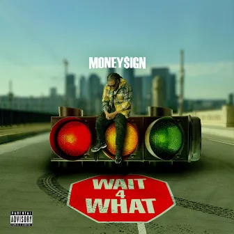 Wait 4 What by Money$ign