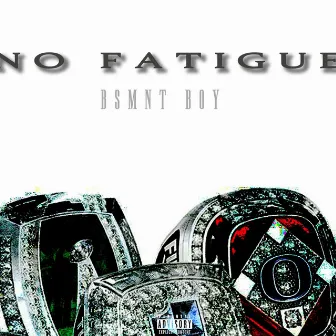 No Fatigue by BSMNT BOY