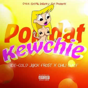 Pop Dat Kewchie by ICE~COLD J@CK FRO$t