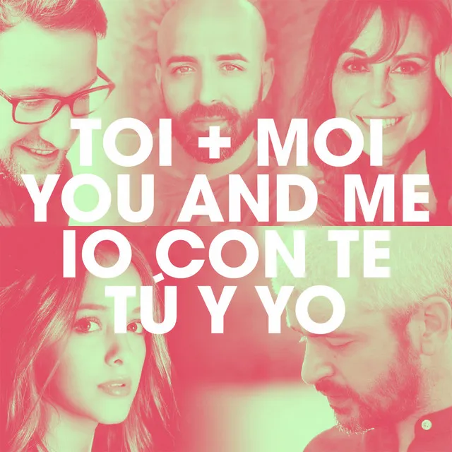 Toi + Moi / You and Me / Io con te / Tú y Yo - International Version