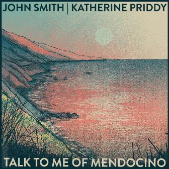 Talk to Me of Mendocino by Katherine Priddy