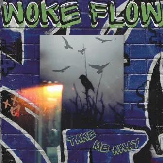 take me away by Woke Flow