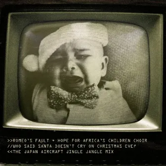 Who Said Santa Doesn't Cry On Christmas Eve? (The Japan Aircraft Jingle Jangle Mix) by Romeo's Fault