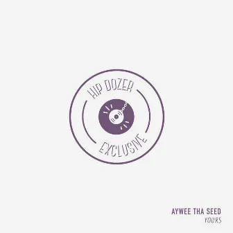 Yours by Aywee Tha Seed