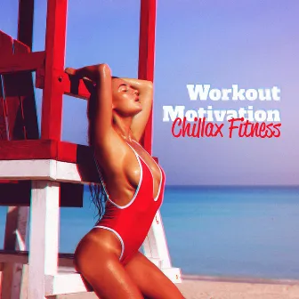 Workout Motivation: Chillax Fitness, Bikini Workout, Wonderful Chillout for Gym, Hot Summer Workout Remix 2022 by Ibiza Chill Out Music Zone