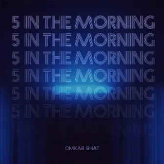 5 In The Morning by Omkar Bhat