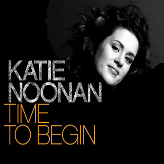 Time To Begin by Katie Noonan