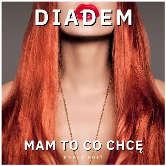 Mam to co chcę (Radio Edit) by Diadem