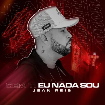 Sem Ti Eu Nada Sou by Jean Reis