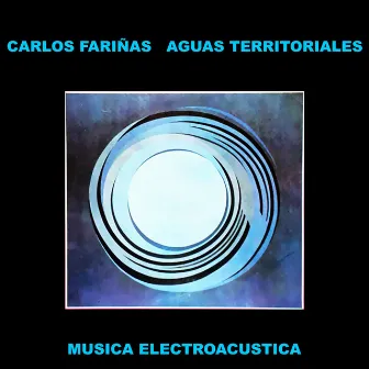 Aguas territoriales - Música Electroacústica (Remasterizado) by Carlos Fariñas