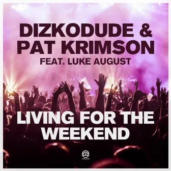 Living for the Weekend (feat. Luke August) by Dizkodude